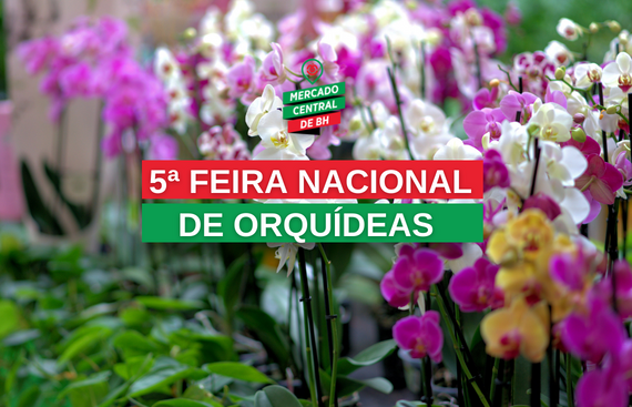 5ª Feira Nacional de Orquídeas - Mercado Central de Belo HorizonteMercado Central  de Belo Horizonte